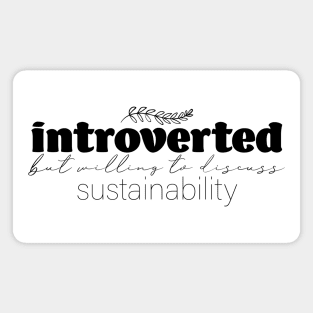 Introverted But Willing to Discuss Sustainability Magnet